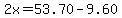 2x=53.70-9.60