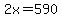 2x=590