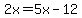 2x=5x-12