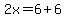 2x=6%2B6