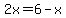 2x=6-x