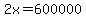 2x=600000