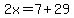 2x=7%2B29