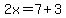 2x=7%2B3