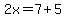 2x=7%2B5