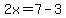 2x=7-3