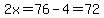 2x=76-4=72