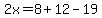 2x=8%2B12-19