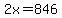 2x=846