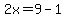 2x=9-1