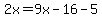2x=9x-16-5