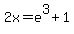 2x=e%5E3%2B1