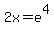 2x=e%5E4