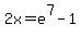 2x=e%5E7-1