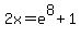 2x=e%5E8%2B1