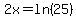 2x=ln%2825%29