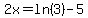 2x=ln%283%29-5