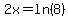 2x=ln%288%29