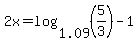 2x=log%281.09%2C%285%2F3%29%29-1