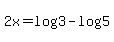 2x=log%283%29-log%285%29