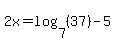 2x=log%287%2C%2837%29%29-5