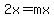 2x=mx