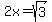 2x=sqrt%283%29