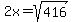 2x=sqrt%28416%29