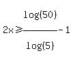 2x%3E=log%28%2850%29%29%2Flog%28%285%29%29-1