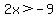 2x%3E-9