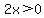 2x%3E0