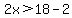 2x%3E18-2
