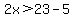 2x%3E23-5
