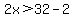 2x%3E32-2
