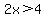 2x%3E4