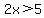 2x%3E5