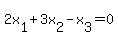 2x%5B1%5D+%2B+3x%5B2%5D+-+x%5B3%5D+=+0