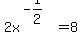 2x%5E%28-1%2F2%29=8