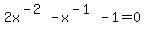 2x%5E%28-2%29+-+x%5E%28-1%29+-+1+=+0