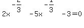 2x%5E%28-2%2F3%29+-+5x%5E%28-1%2F3%29+-+3+=+0