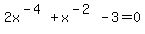 2x%5E%28-4%29+%2B+x%5E%28-2%29+-+3+=+0