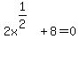 2x%5E%281%2F2%29%5E%22%22++%2B8+=+0+