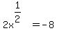 2x%5E%281%2F2%29%5E%22%22++=+-8+