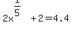 2x%5E%281%2F5%29%2B2+=+4.4