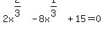 2x%5E%282%2F3%29+-+8x%5E%281%2F3%29+%2B+15+=+0