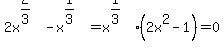 2x%5E%282%2F3%29-x%5E%281%2F3%29+=+x%5E%281%2F3%29%282x%5E2+-+1%29+=+0