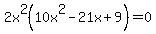 2x%5E2%2810x%5E2-21x%2B9%29=0