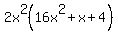 2x%5E2%2816x%5E2%2Bx%2B4%29