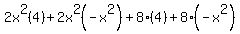 2x%5E2%284%29+%2B+2x%5E2%28-x%5E2%29+%2B+8%284%29+%2B+8%28-x%5E2%29