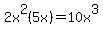 2x%5E2%285x%29=10x%5E3